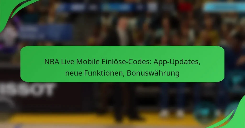 NBA Live Mobile Einlöse-Codes: App-Updates, neue Funktionen, Bonuswährung