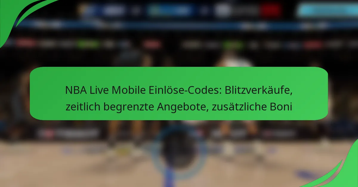 NBA Live Mobile Einlöse-Codes: Blitzverkäufe, zeitlich begrenzte Angebote, zusätzliche Boni