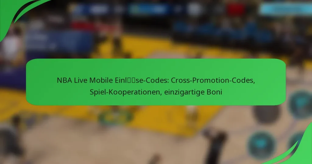 NBA Live Mobile Einlöse-Codes: Cross-Promotion-Codes, Spiel-Kooperationen, einzigartige Boni