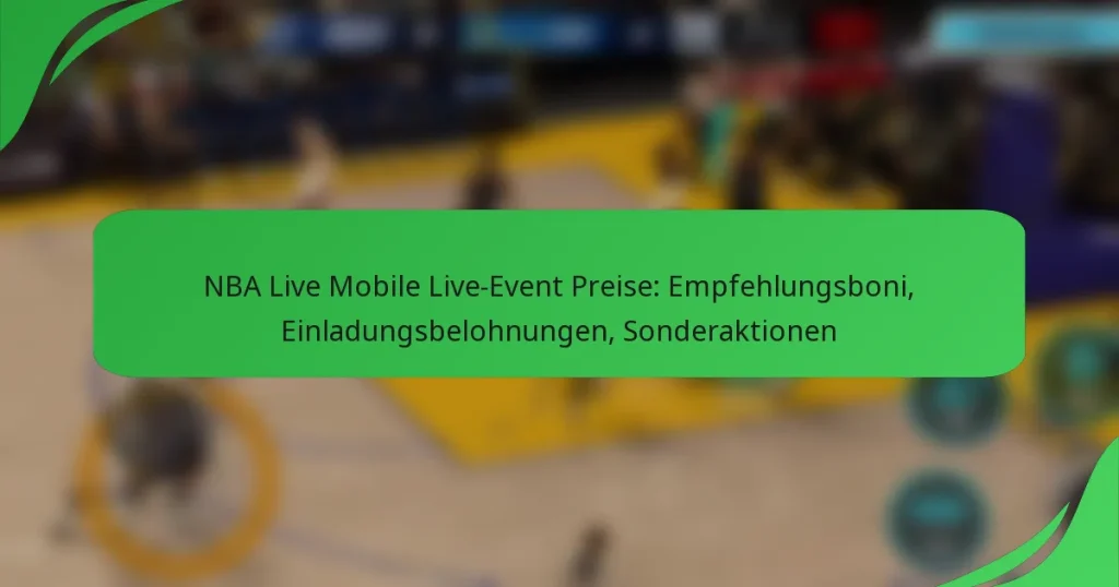 NBA Live Mobile Live-Event Preise: Empfehlungsboni, Einladungsbelohnungen, Sonderaktionen