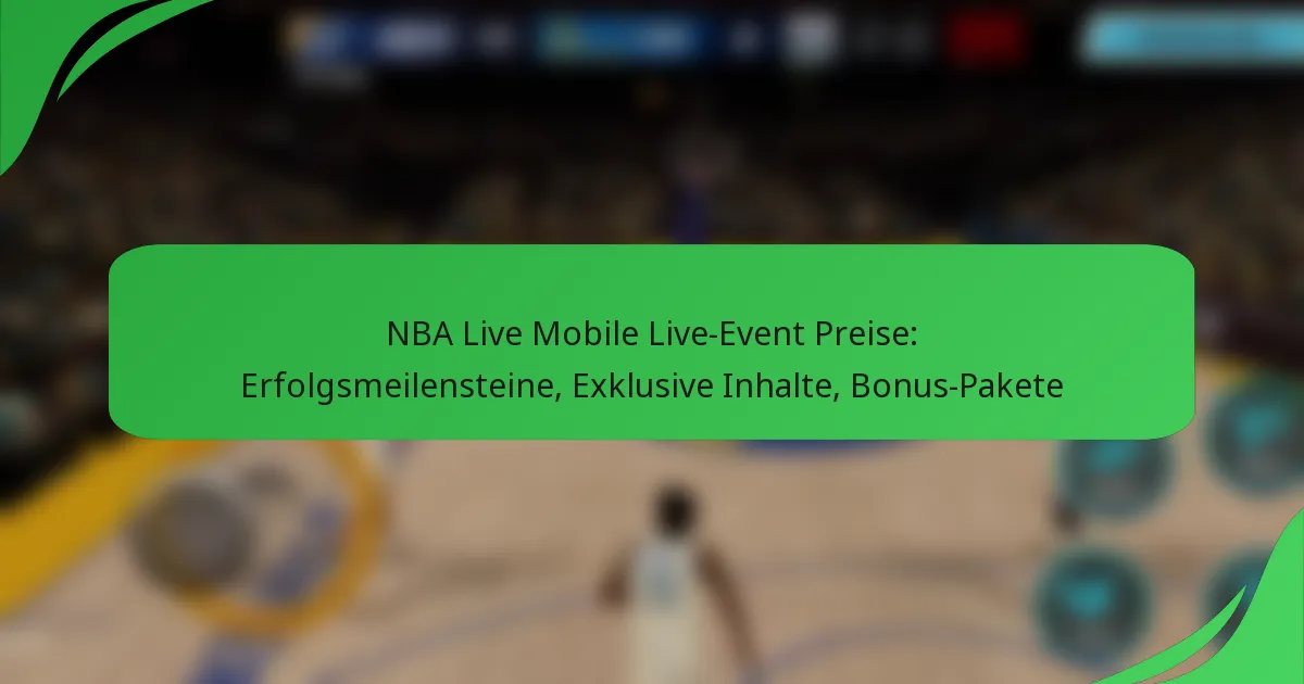 NBA Live Mobile Live-Event Preise: Erfolgsmeilensteine, Exklusive Inhalte, Bonus-Pakete