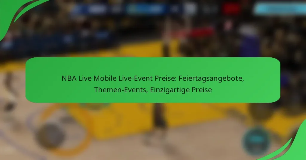 NBA Live Mobile Live-Event Preise: Feiertagsangebote, Themen-Events, Einzigartige Preise