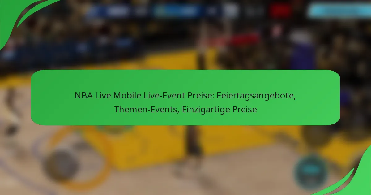 NBA Live Mobile Live-Event Preise: Feiertagsangebote, Themen-Events, Einzigartige Preise