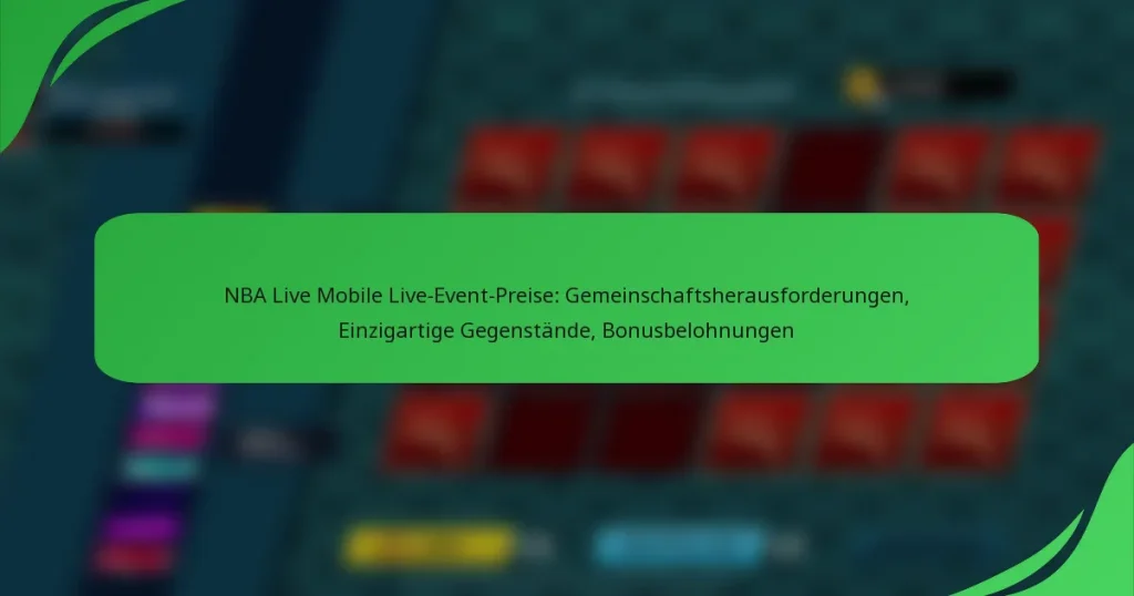 NBA Live Mobile Live-Event-Preise: Gemeinschaftsherausforderungen, Einzigartige Gegenstände, Bonusbelohnungen