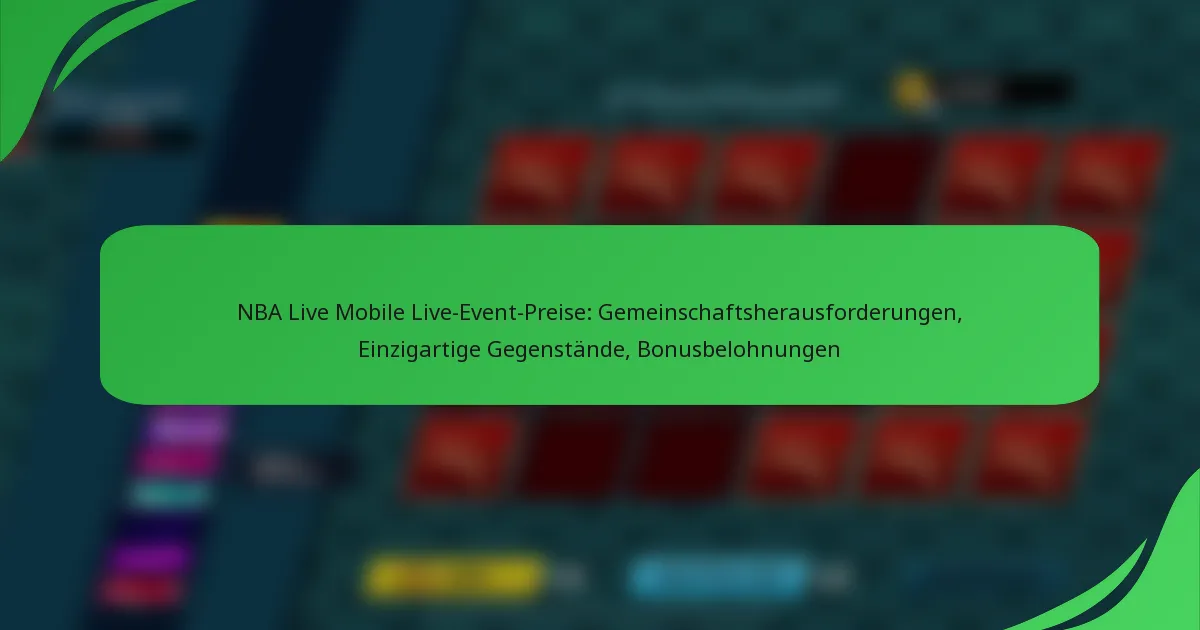 NBA Live Mobile Live-Event-Preise: Gemeinschaftsherausforderungen, Einzigartige Gegenstände, Bonusbelohnungen