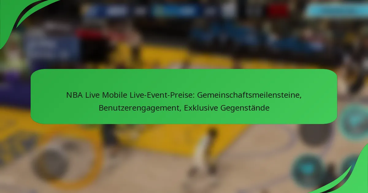 NBA Live Mobile Live-Event-Preise: Gemeinschaftsmeilensteine, Benutzerengagement, Exklusive Gegenstände