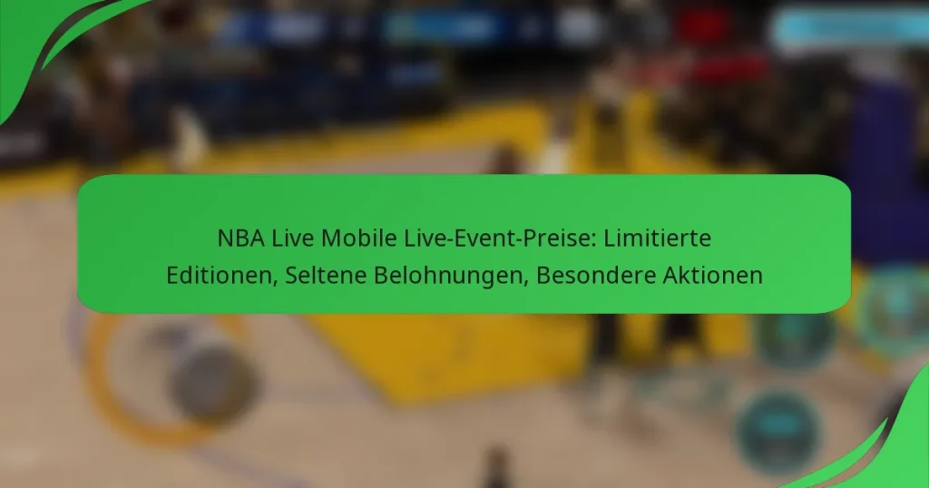 NBA Live Mobile Live-Event-Preise: Limitierte Editionen, Seltene Belohnungen, Besondere Aktionen