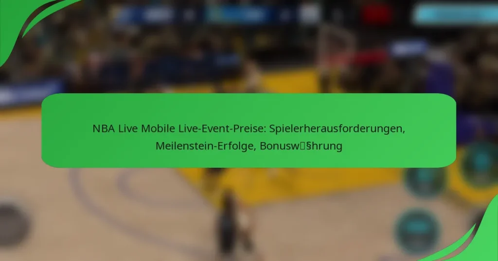 NBA Live Mobile Live-Event-Preise: Spielerherausforderungen, Meilenstein-Erfolge, Bonuswährung