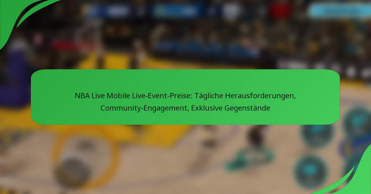NBA Live Mobile Live-Event-Preise: Tägliche Herausforderungen, Community-Engagement, Exklusive Gegenstände
