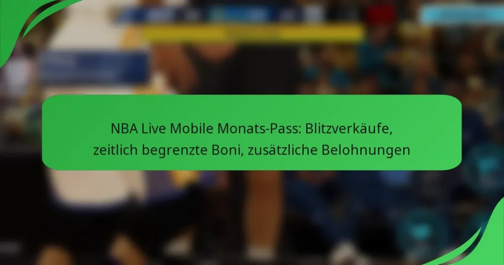 NBA Live Mobile Monats-Pass: Blitzverkäufe, zeitlich begrenzte Boni, zusätzliche Belohnungen