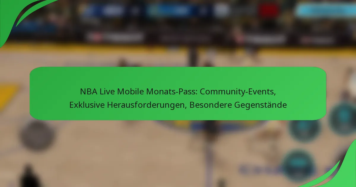 NBA Live Mobile Monats-Pass: Community-Events, Exklusive Herausforderungen, Besondere Gegenstände