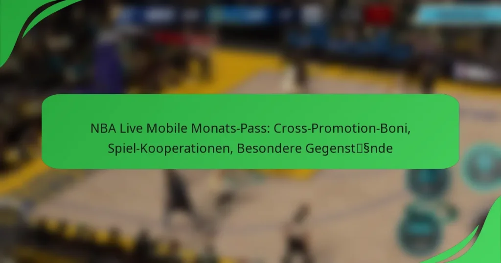 NBA Live Mobile Monats-Pass: Cross-Promotion-Boni, Spiel-Kooperationen, Besondere Gegenstände