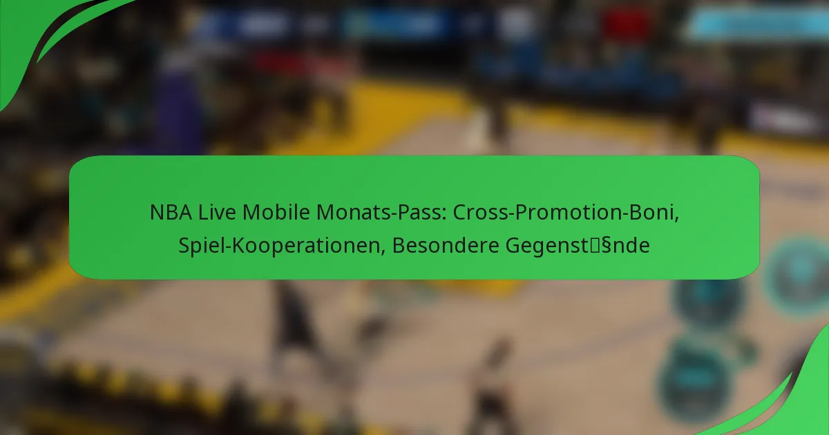 NBA Live Mobile Monats-Pass: Cross-Promotion-Boni, Spiel-Kooperationen, Besondere Gegenstände