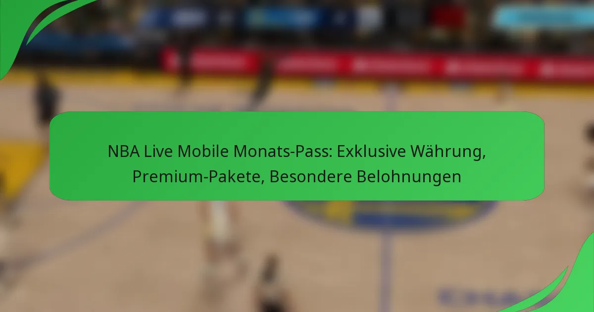 NBA Live Mobile Monats-Pass: Exklusive Währung, Premium-Pakete, Besondere Belohnungen