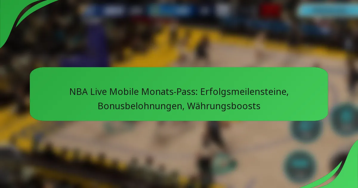 NBA Live Mobile Monats-Pass: Erfolgsmeilensteine, Bonusbelohnungen, Währungsboosts