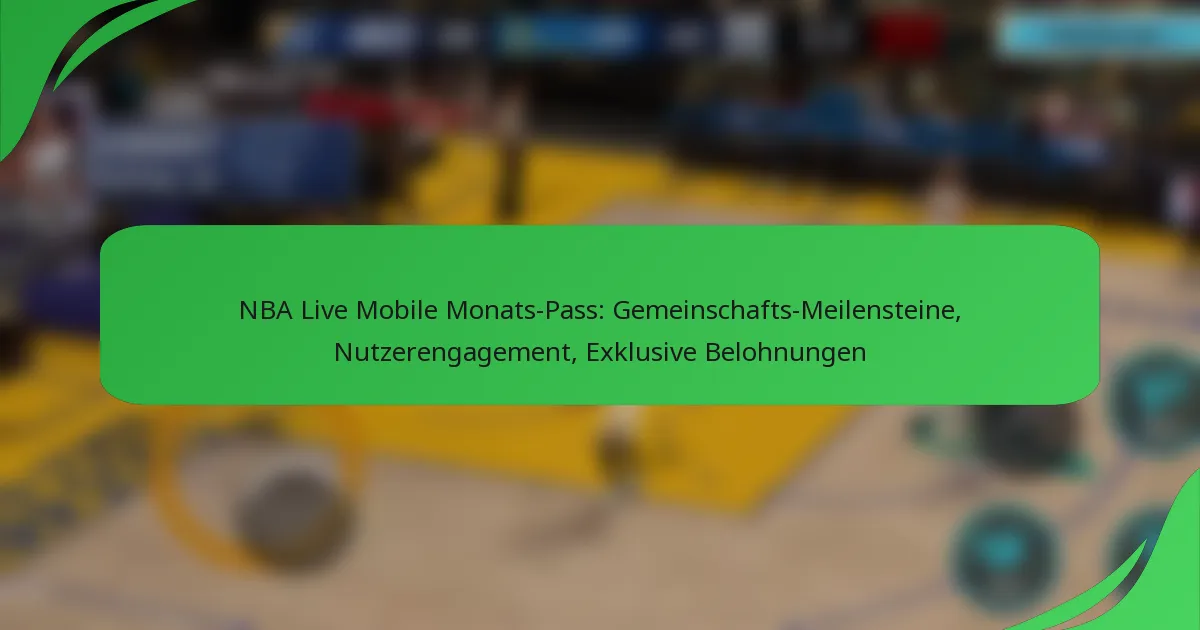 NBA Live Mobile Monats-Pass: Gemeinschafts-Meilensteine, Nutzerengagement, Exklusive Belohnungen