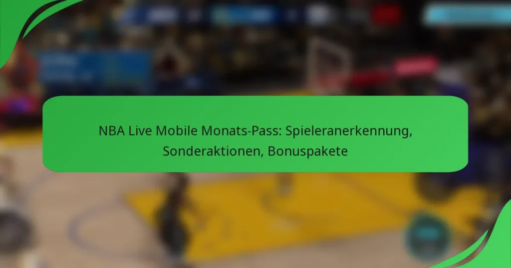 NBA Live Mobile Monats-Pass: Spieleranerkennung, Sonderaktionen, Bonuspakete