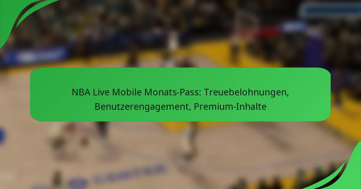 NBA Live Mobile Monats-Pass: Treuebelohnungen, Benutzerengagement, Premium-Inhalte