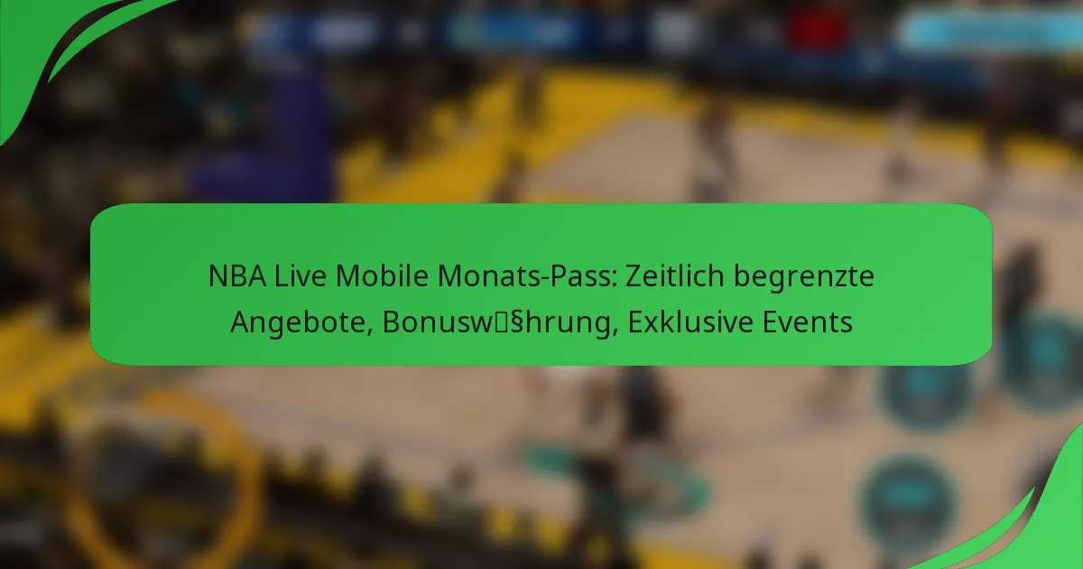 NBA Live Mobile Monats-Pass: Zeitlich begrenzte Angebote, Bonuswährung, Exklusive Events