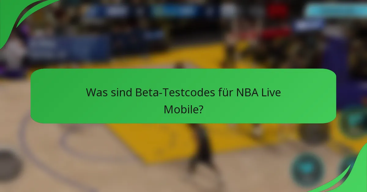 Was sind Beta-Testcodes für NBA Live Mobile?