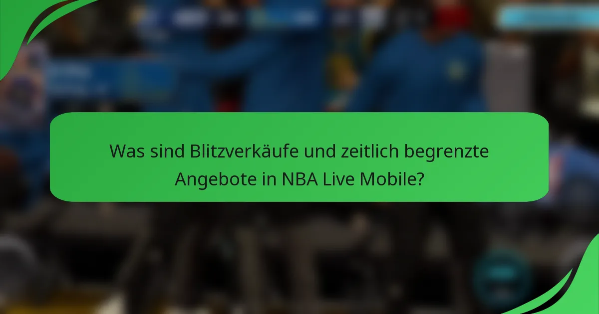 Was sind Blitzverkäufe und zeitlich begrenzte Angebote in NBA Live Mobile?
