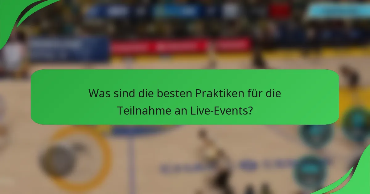 Was sind die besten Praktiken für die Teilnahme an Live-Events?