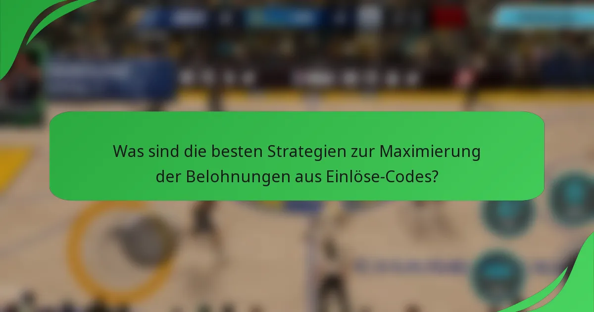 Was sind die besten Strategien zur Maximierung der Belohnungen aus Einlöse-Codes?