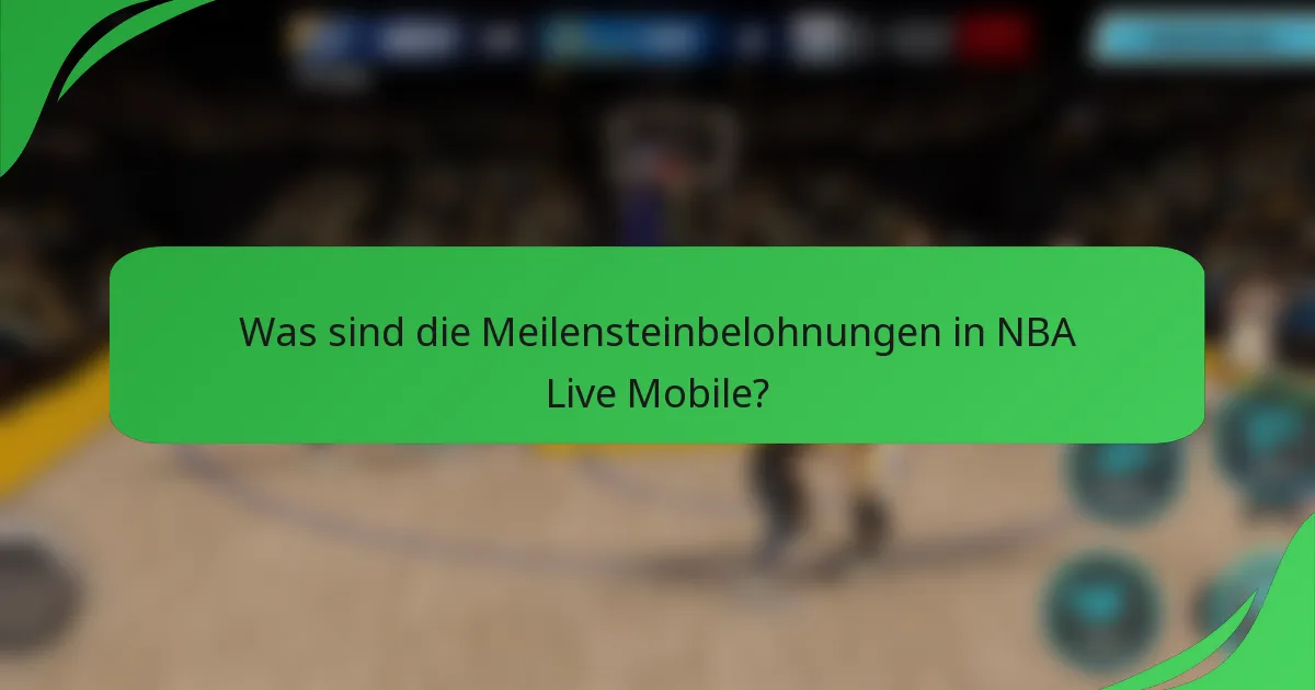 Was sind die Meilensteinbelohnungen in NBA Live Mobile?
