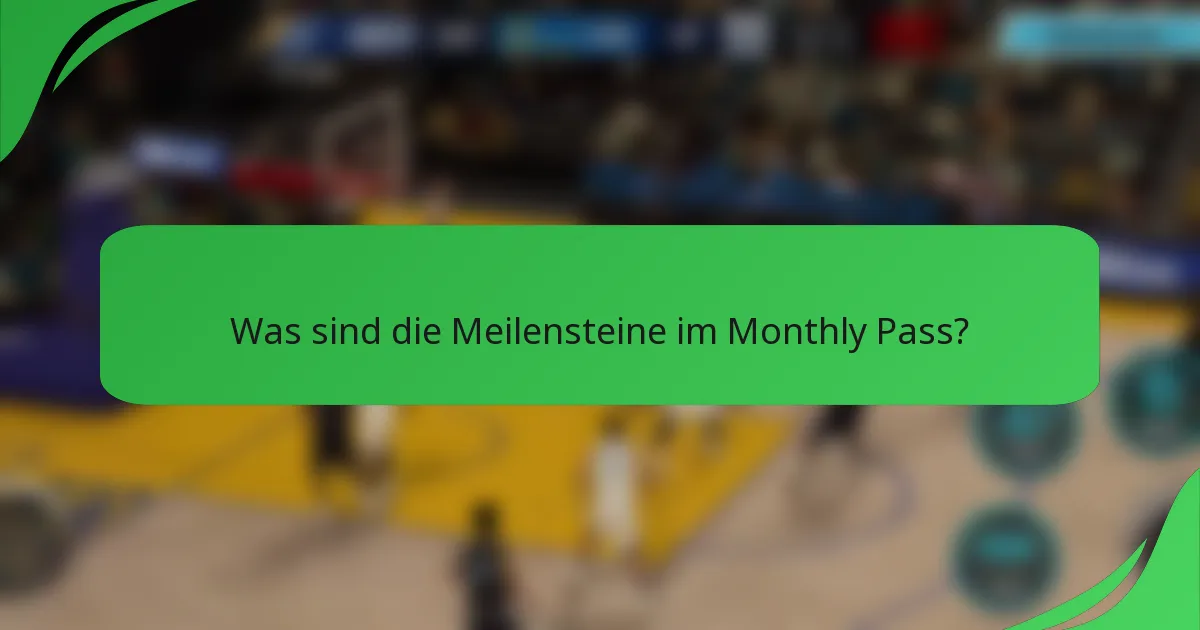 Was sind die Meilensteine im Monthly Pass?