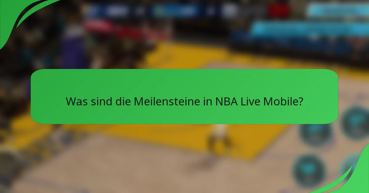 Was sind die Meilensteine in NBA Live Mobile?