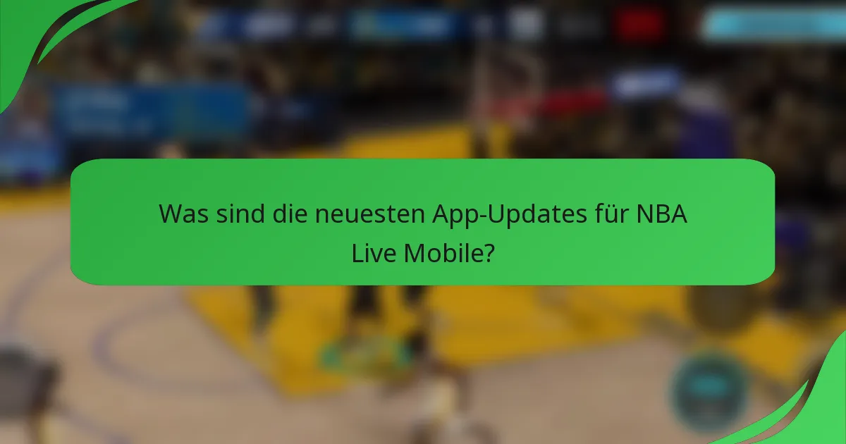 Was sind die neuesten App-Updates für NBA Live Mobile?