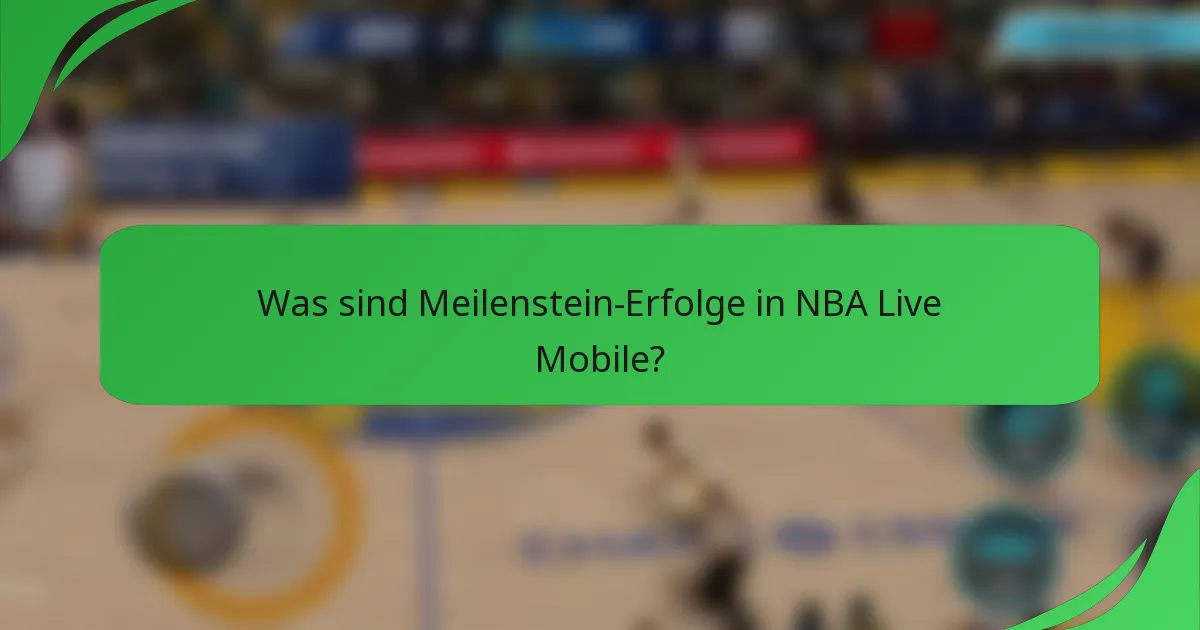 Was sind Meilenstein-Erfolge in NBA Live Mobile?
