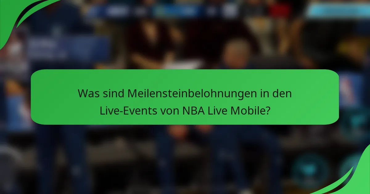Was sind Meilensteinbelohnungen in den Live-Events von NBA Live Mobile?