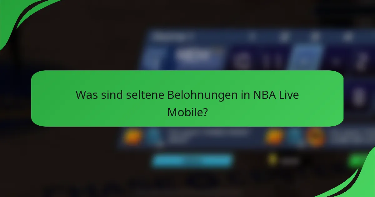 Was sind seltene Belohnungen in NBA Live Mobile?