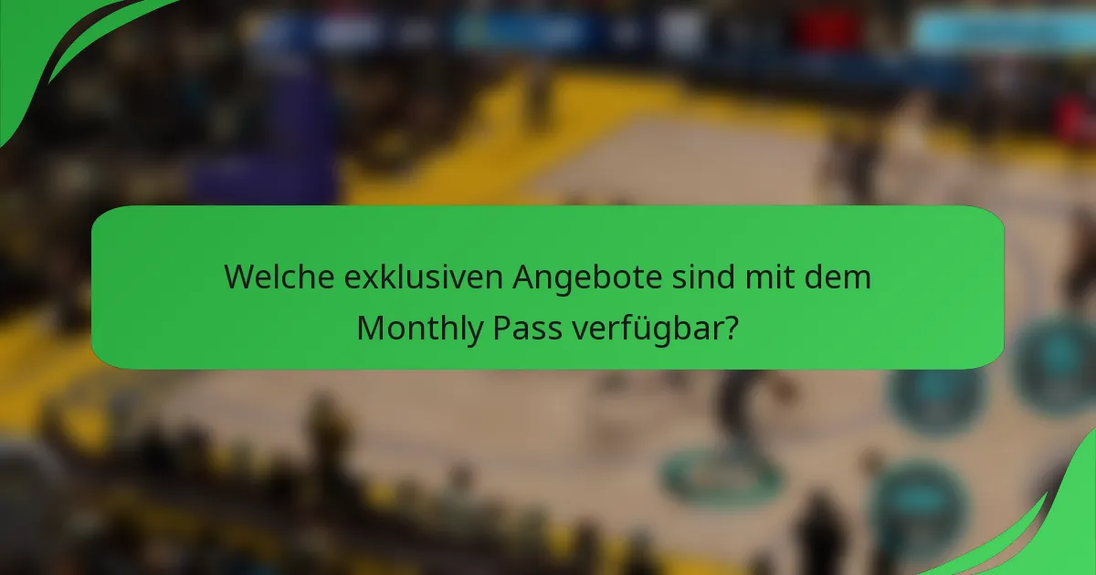 Welche exklusiven Angebote sind mit dem Monthly Pass verfügbar?