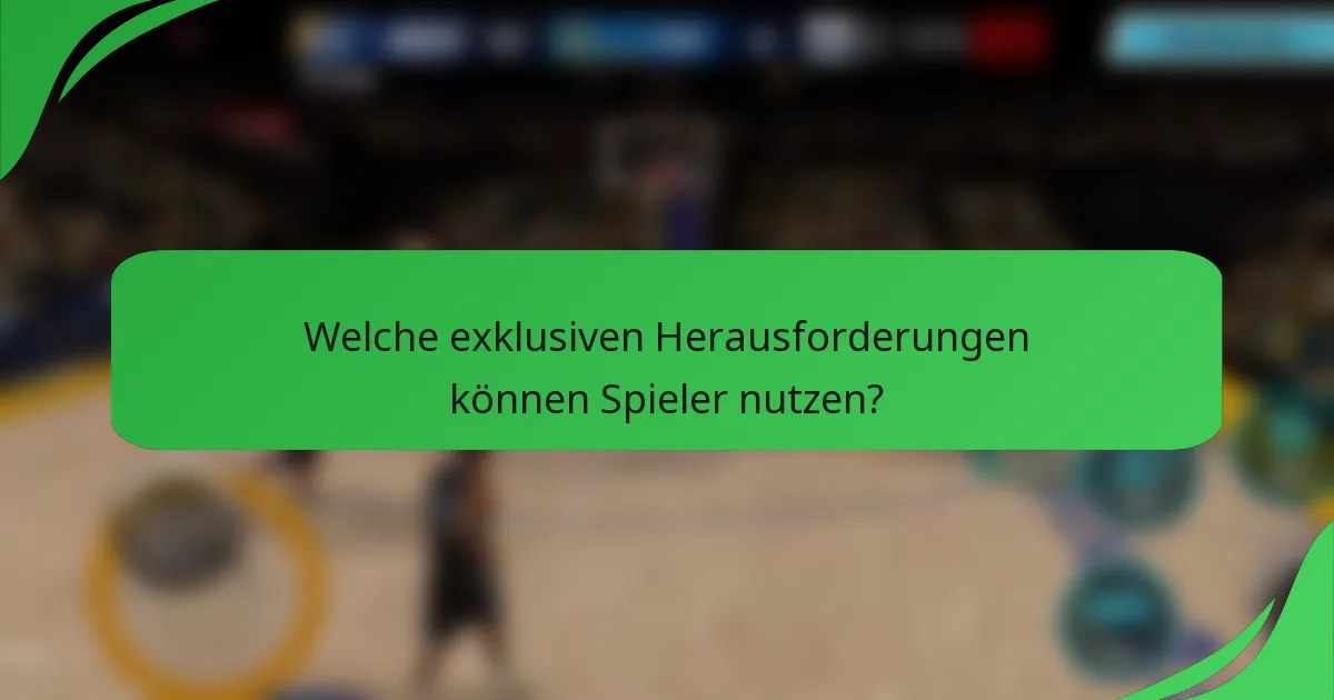 Welche exklusiven Herausforderungen können Spieler nutzen?