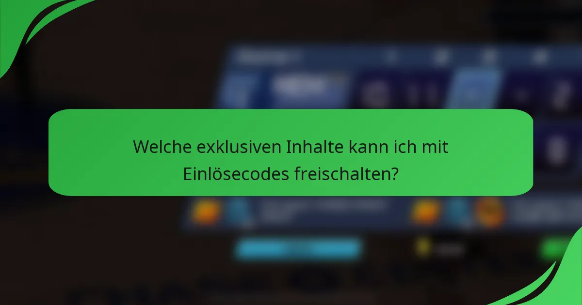 Welche exklusiven Inhalte kann ich mit Einlösecodes freischalten?
