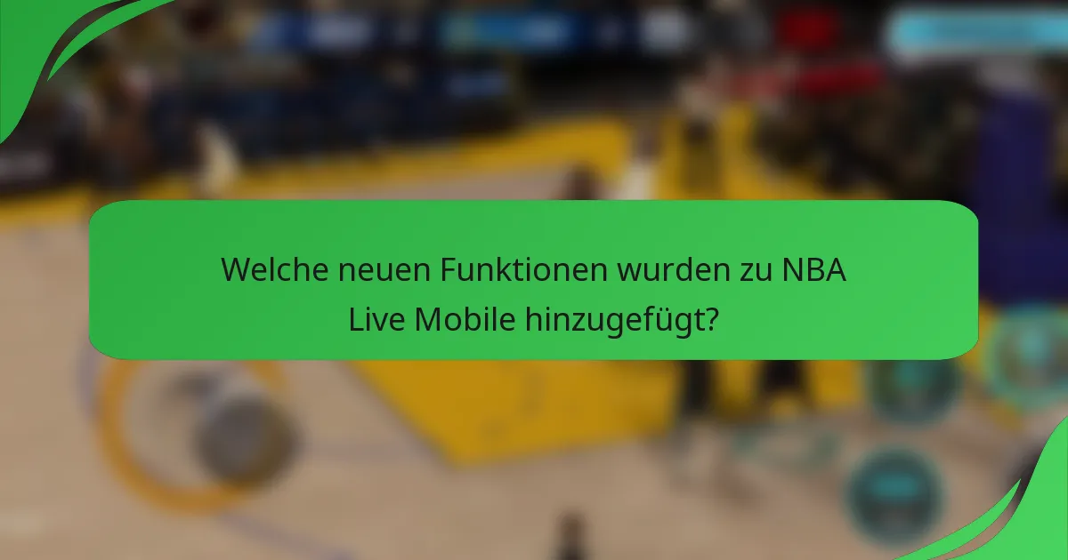 Welche neuen Funktionen wurden zu NBA Live Mobile hinzugefügt?
