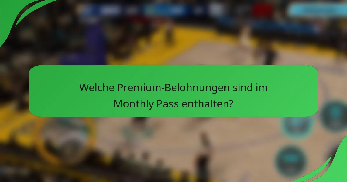 Welche Premium-Belohnungen sind im Monthly Pass enthalten?