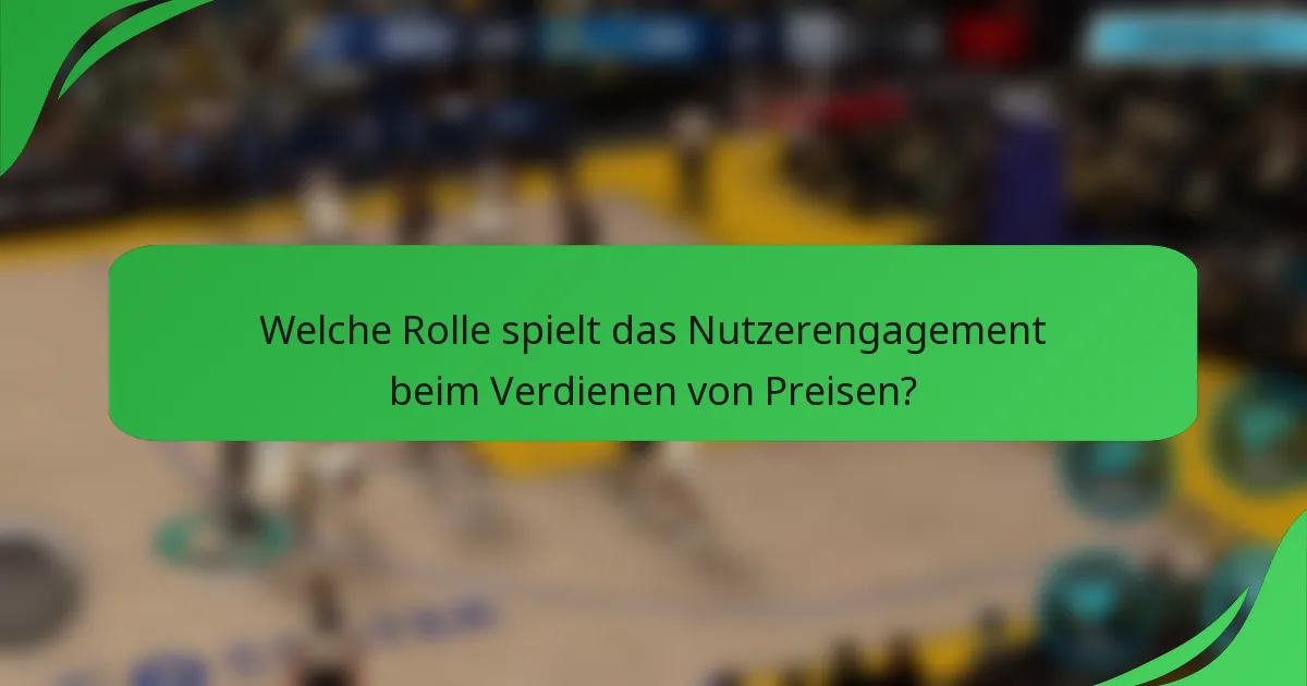 Welche Rolle spielt das Nutzerengagement beim Verdienen von Preisen?