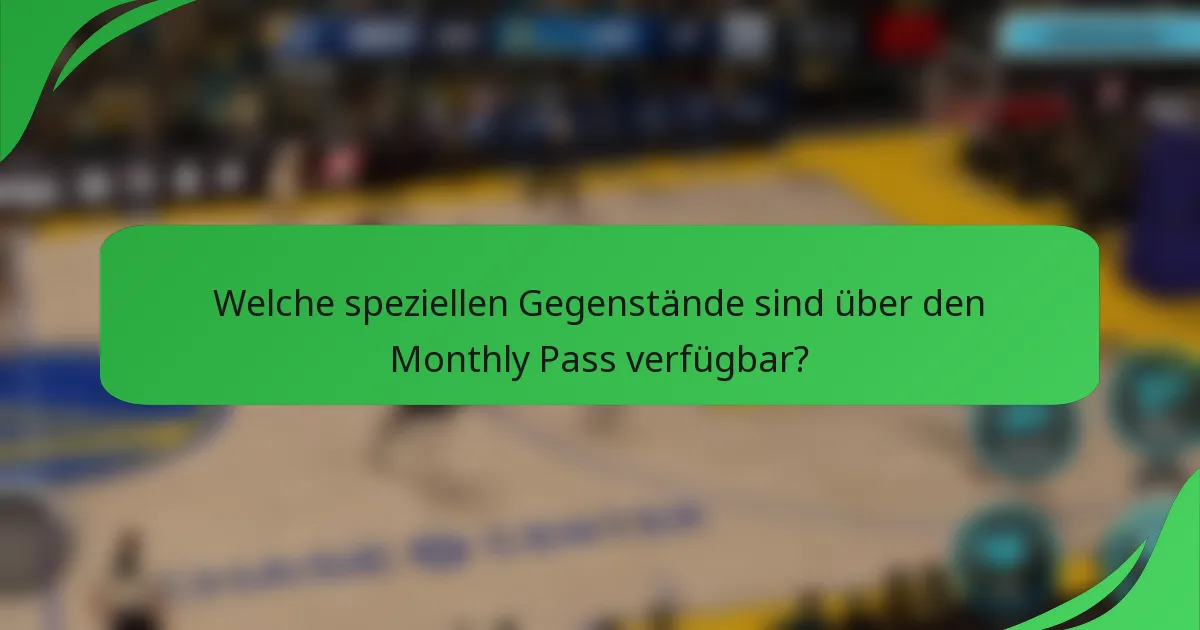 Welche speziellen Gegenstände sind über den Monthly Pass verfügbar?