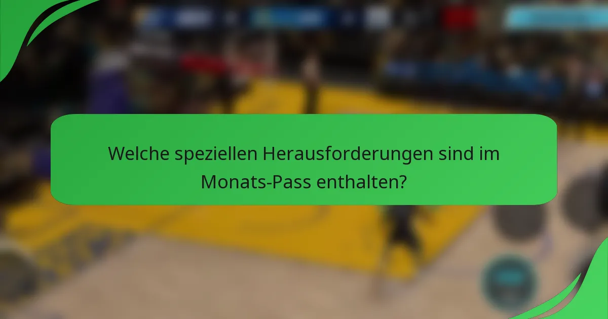 Welche speziellen Herausforderungen sind im Monats-Pass enthalten?