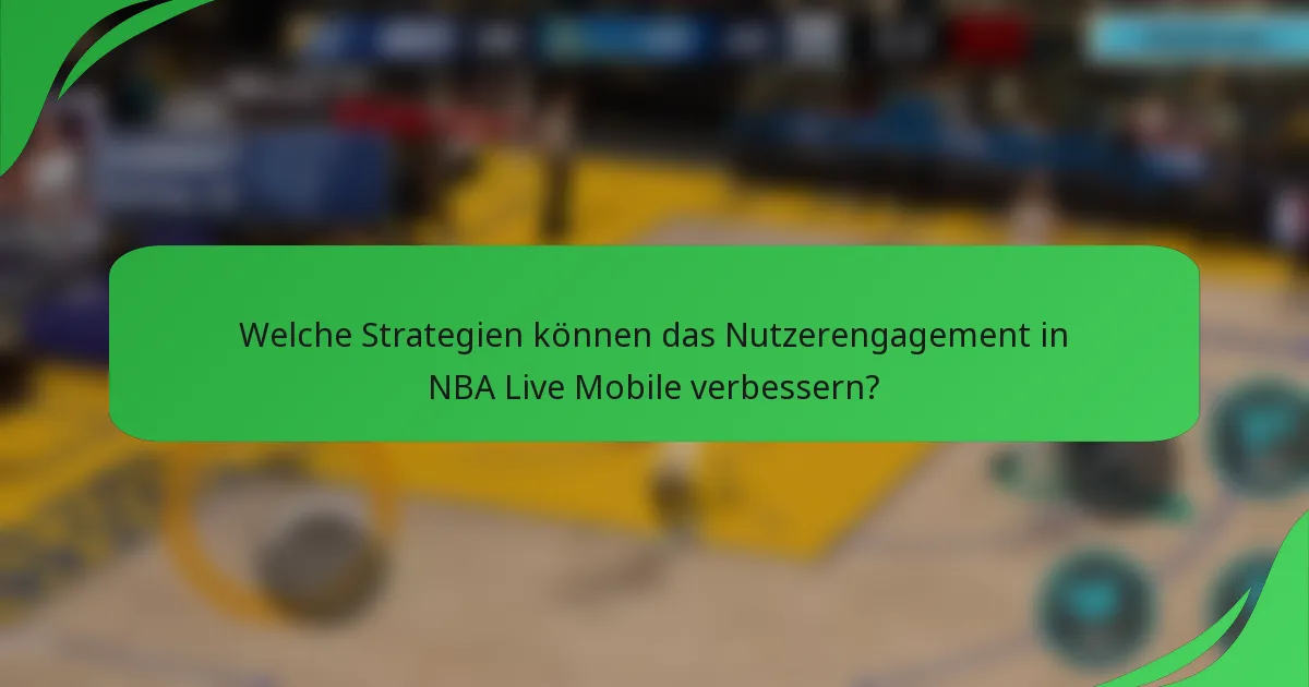 Welche Strategien können das Nutzerengagement in NBA Live Mobile verbessern?