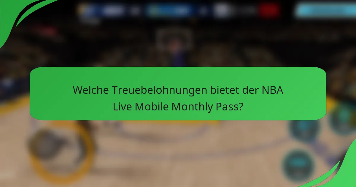 Welche Treuebelohnungen bietet der NBA Live Mobile Monthly Pass?