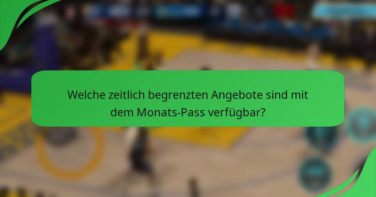 Welche zeitlich begrenzten Angebote sind mit dem Monats-Pass verfügbar?