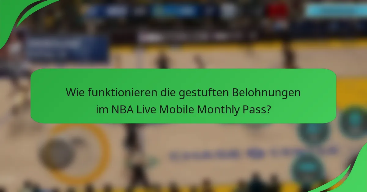 Wie funktionieren die gestuften Belohnungen im NBA Live Mobile Monthly Pass?