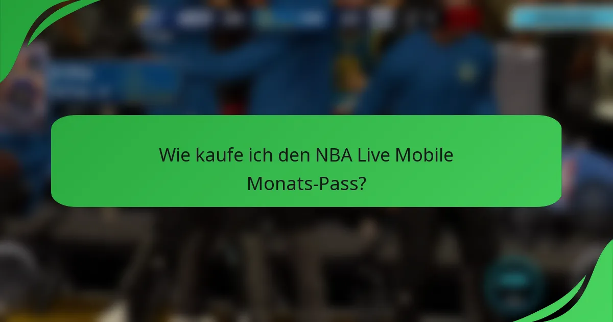 Wie kaufe ich den NBA Live Mobile Monats-Pass?