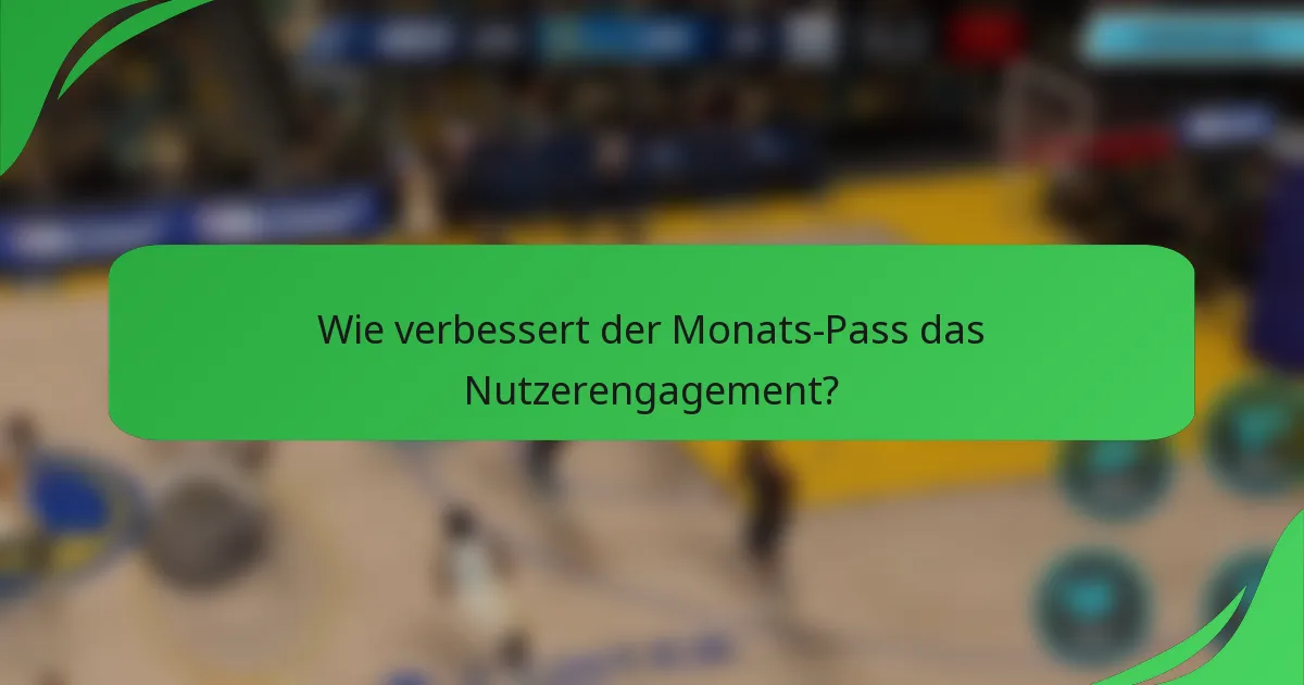 Wie verbessert der Monats-Pass das Nutzerengagement?