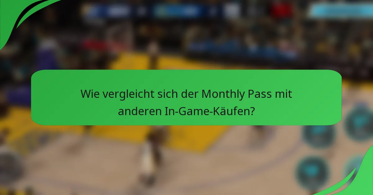Wie vergleicht sich der Monthly Pass mit anderen In-Game-Käufen?