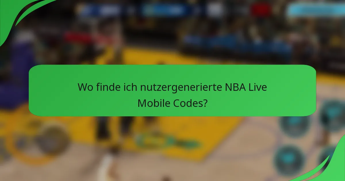 Wo finde ich nutzergenerierte NBA Live Mobile Codes?